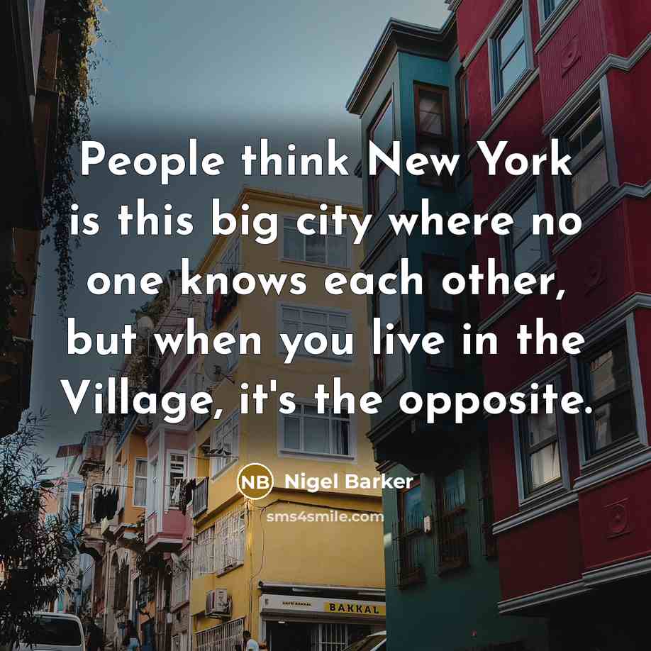 “People think New York is this big city where no…” quote by Nigel Barker