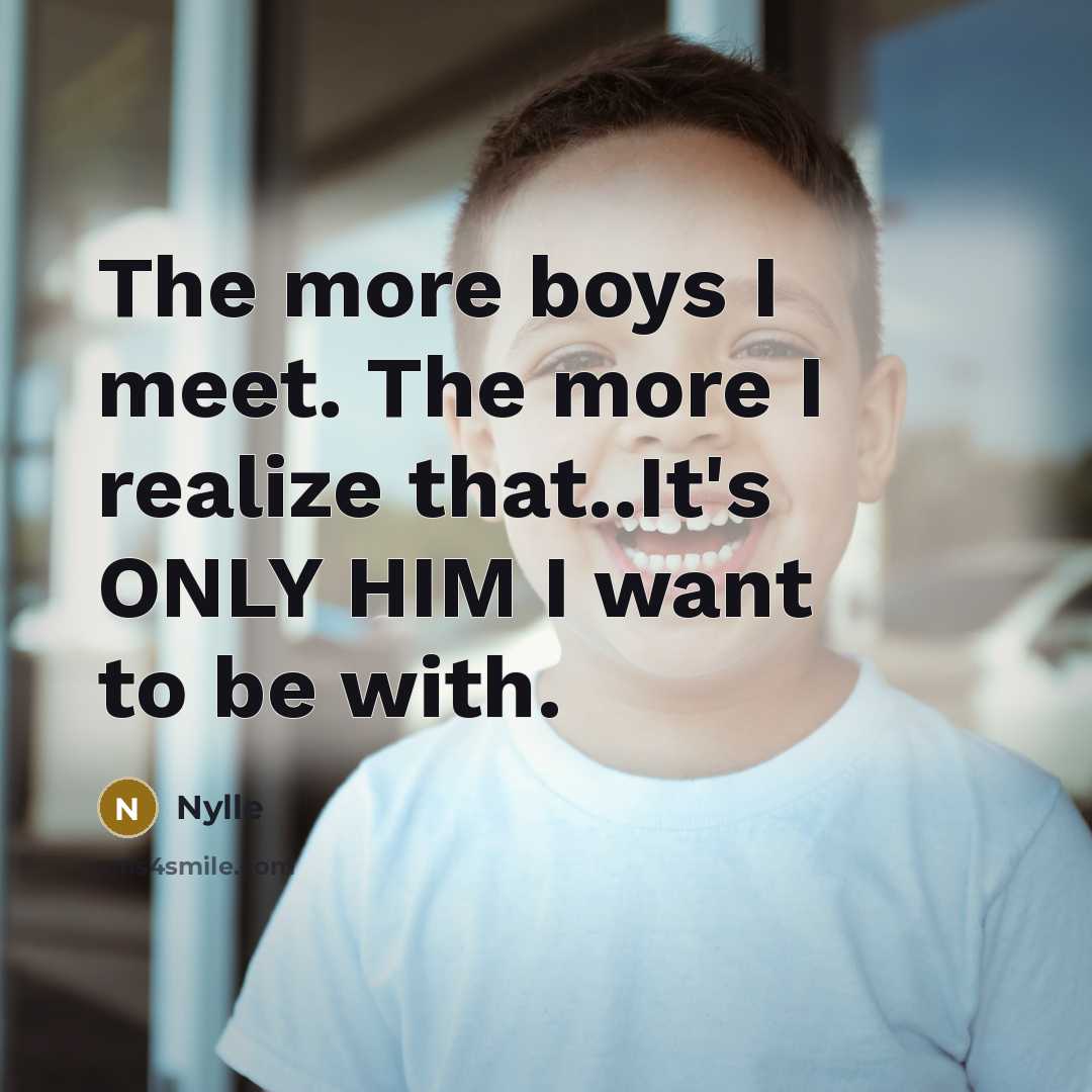 “The more boys I meet. The more I realize that..It's…” quote by Nylle