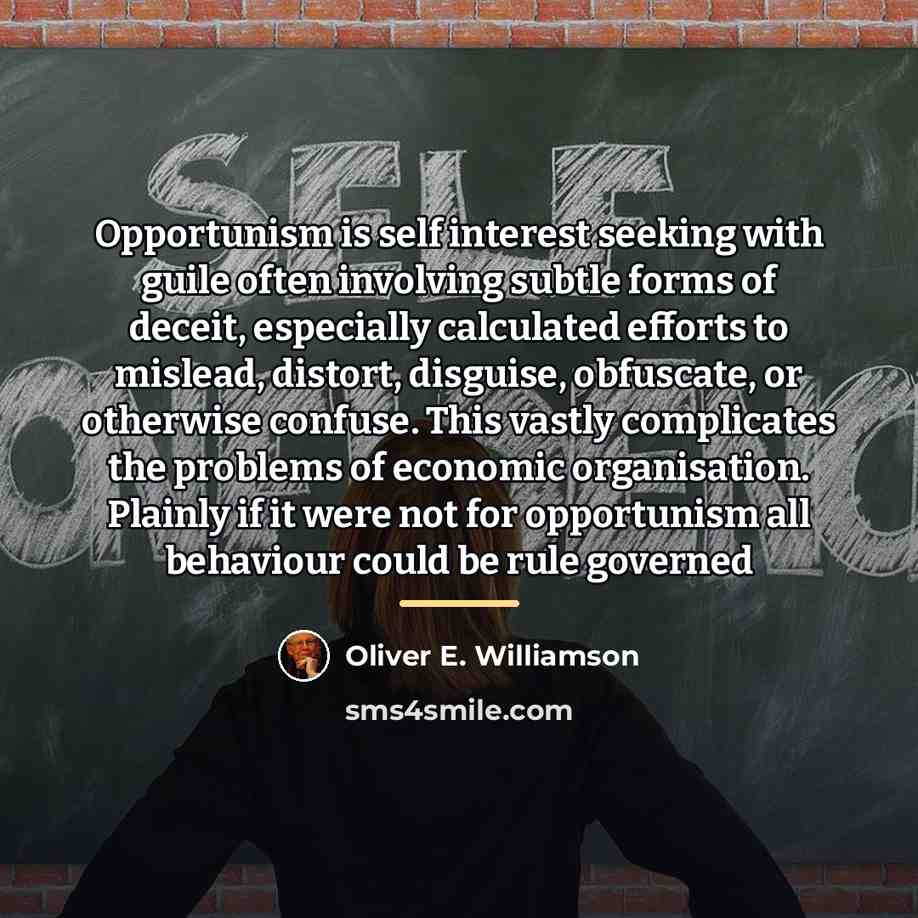 “Opportunism is self interest seeking with guile often involving subtle…” quote by Oliver E. Williamson