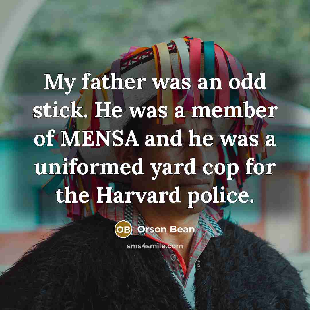 “My father was an odd stick. He was a member…” quote by Orson Bean