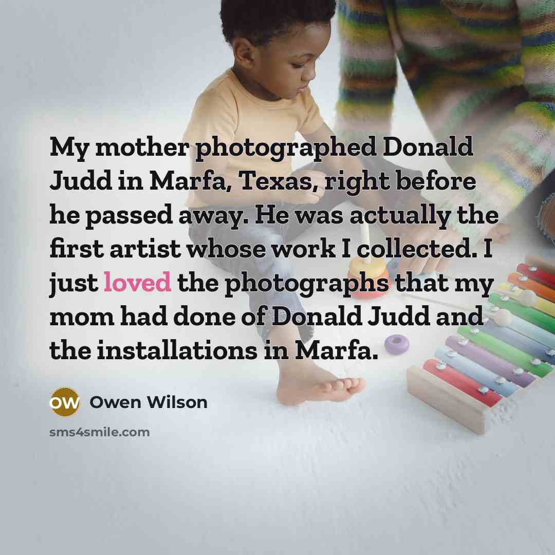 “My mother photographed Donald Judd in Marfa, Texas, right before…” quote by Owen Wilson