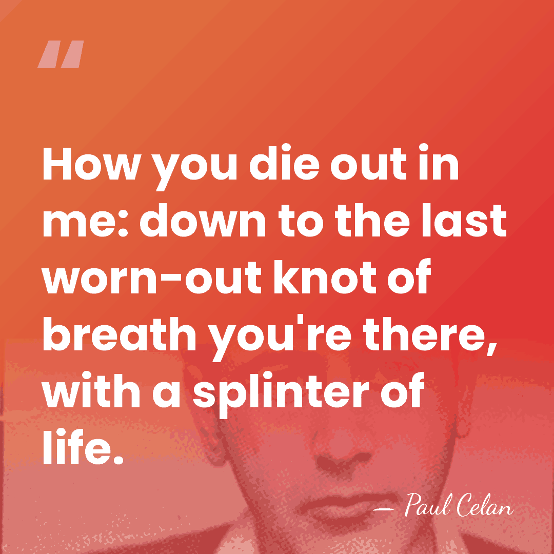 How you die out in me: down to the last worn-out knot&hellip; - Paul Celan
