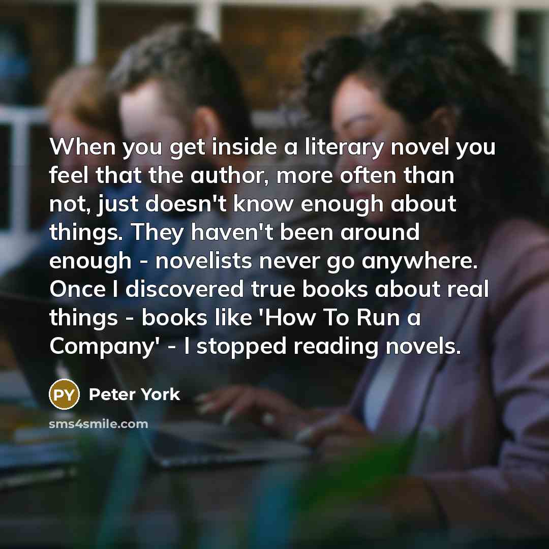 “When you get inside a literary novel you feel that…” quote by Peter York