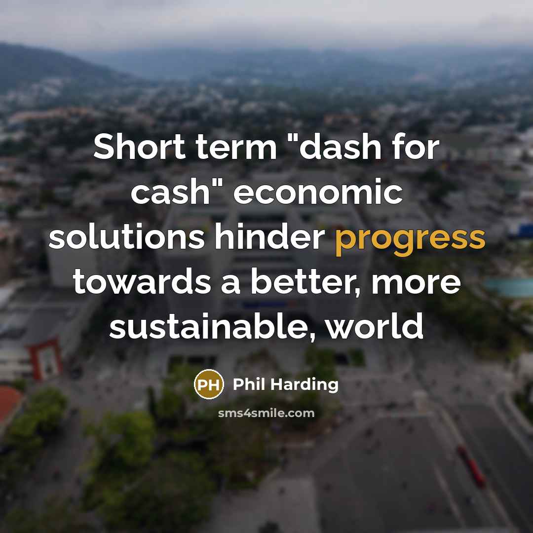 “Short term "dash for cash" economic solutions hinder progress towards…” quote by Phil Harding