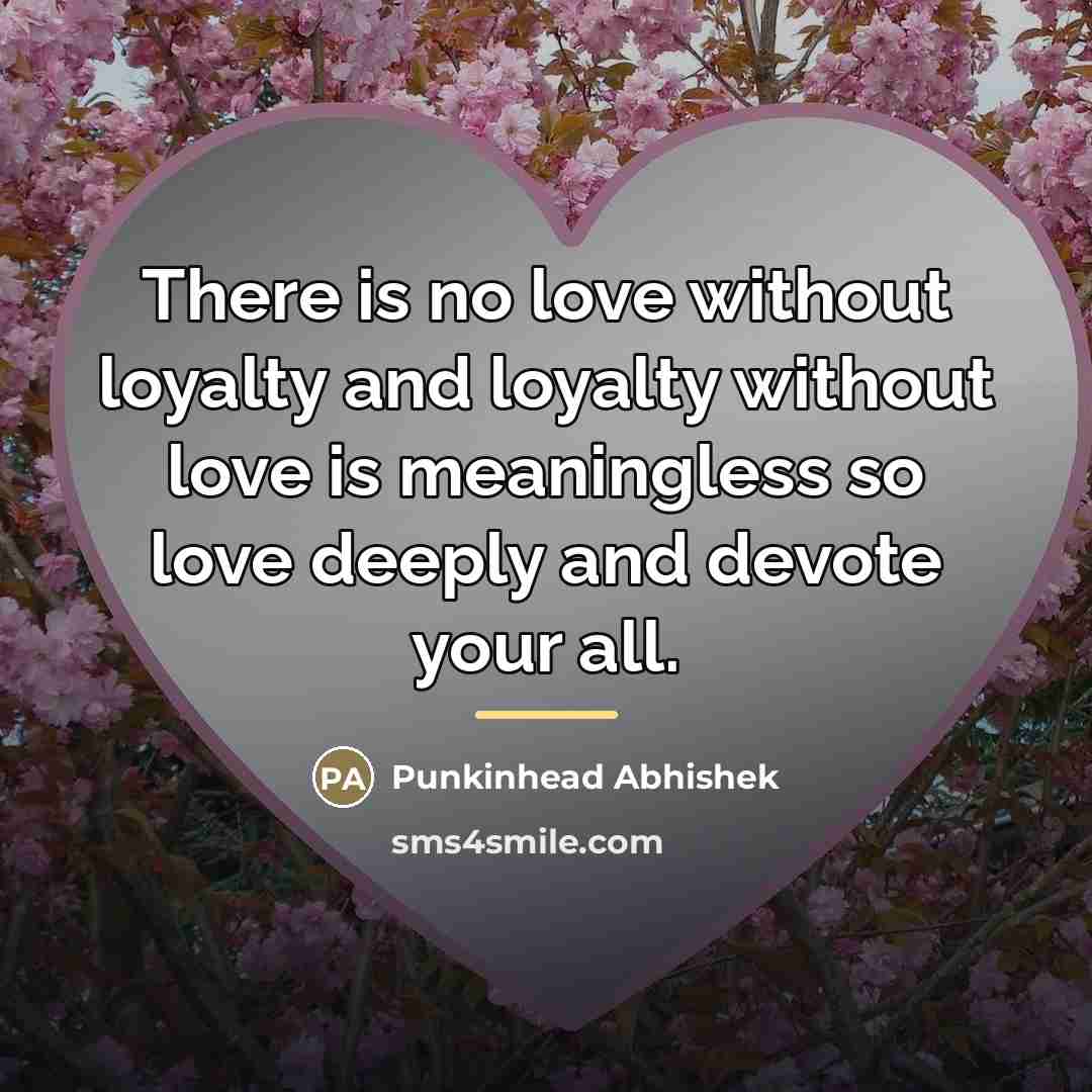 “There is no love without loyalty and loyalty without love…” quote by Punkinhead Abhishek