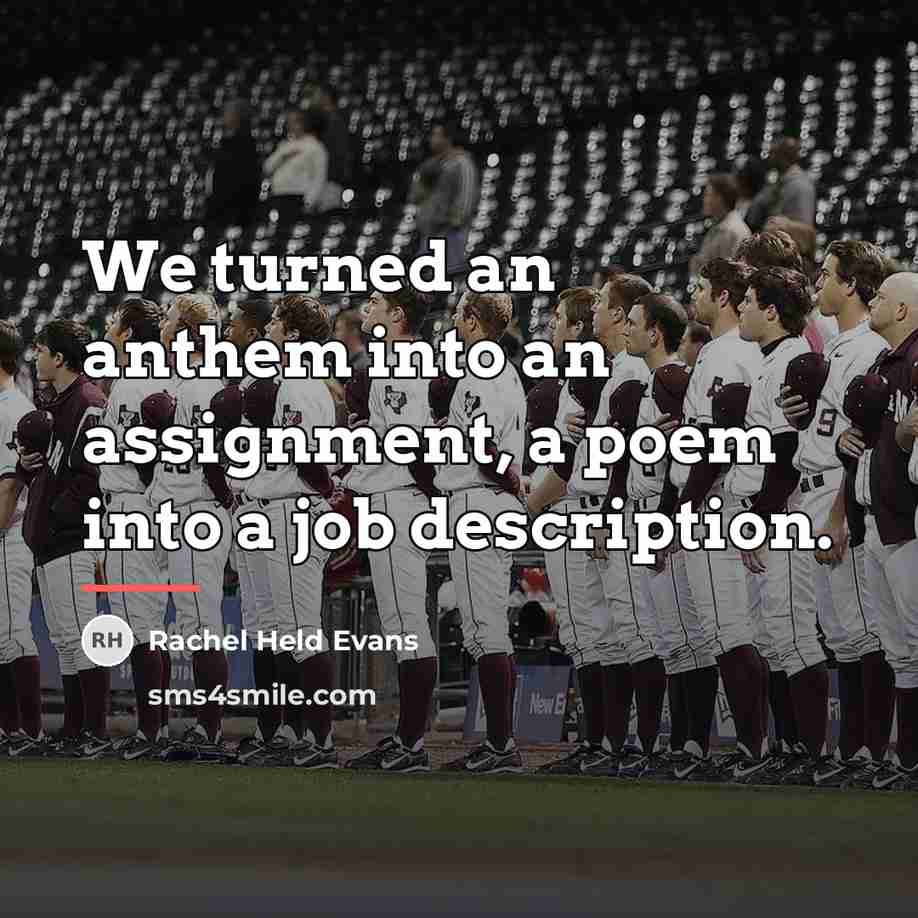 “We turned an anthem into an assignment, a poem into…” quote by Rachel Held Evans