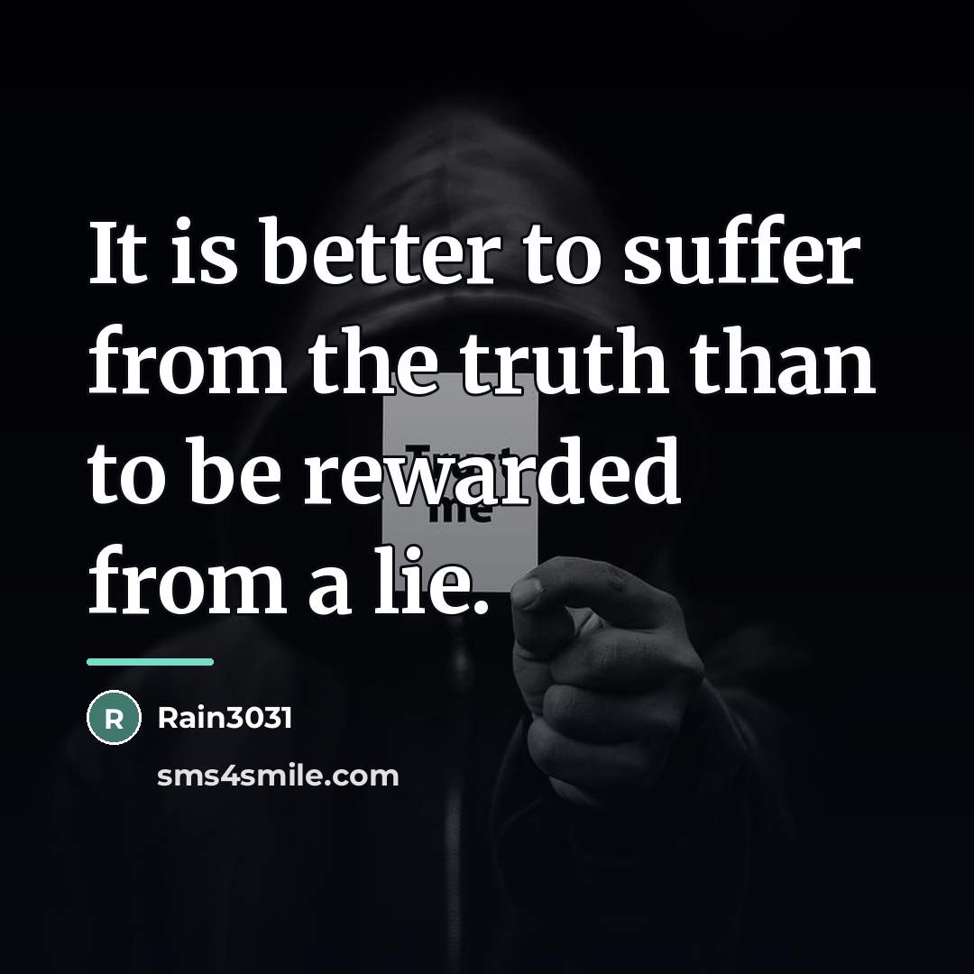 “It is better to suffer from the truth than to…” quote by Rain3031