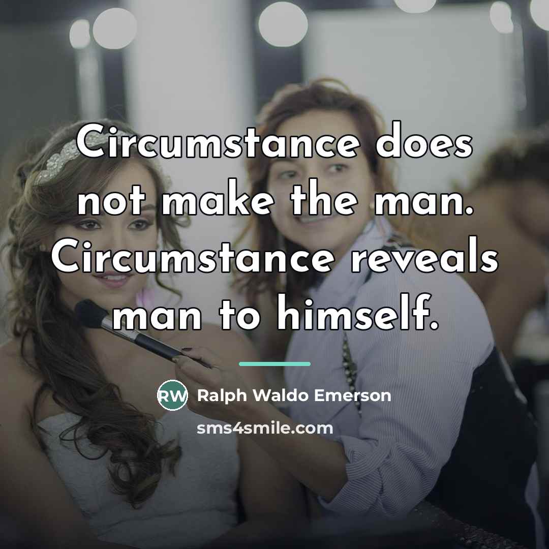 “Circumstance does not make the man. Circumstance reveals man to…” quote by Ralph Waldo Emerson