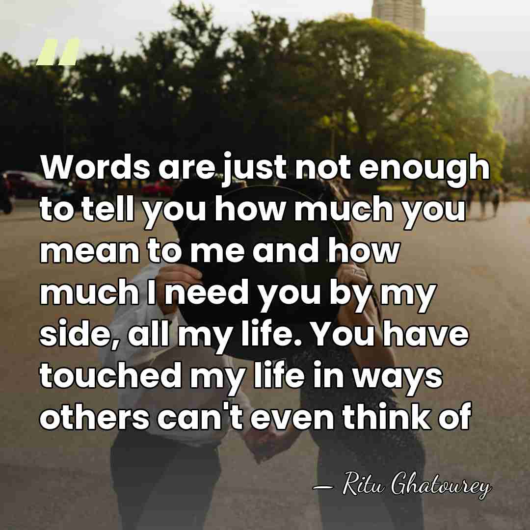 Words are just not enough to tell you how much you mean&hellip; - Ritu Ghatourey