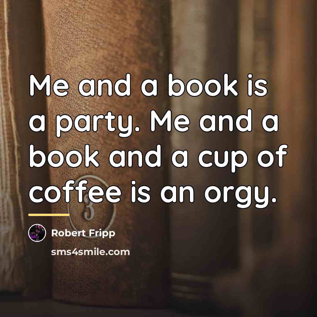 “Me and a book is a party. Me and a…” quote by Robert Fripp