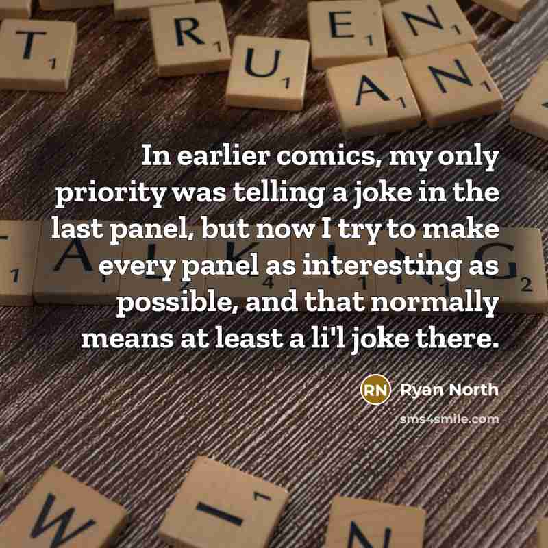 “In earlier comics, my only priority was telling a joke…” quote by Ryan North