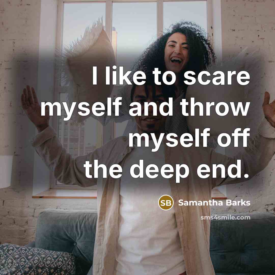 “I like to scare myself and throw myself off the…” quote by Samantha Barks