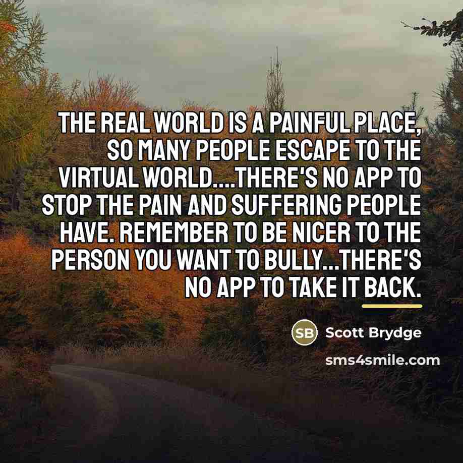 “The real world is a painful place, so many people…” quote by Scott Brydge