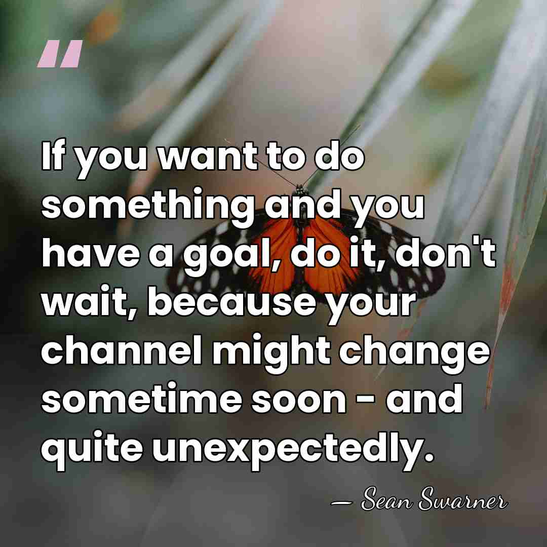 If you want to do something and you have a goal, do&hellip; - Sean Swarner