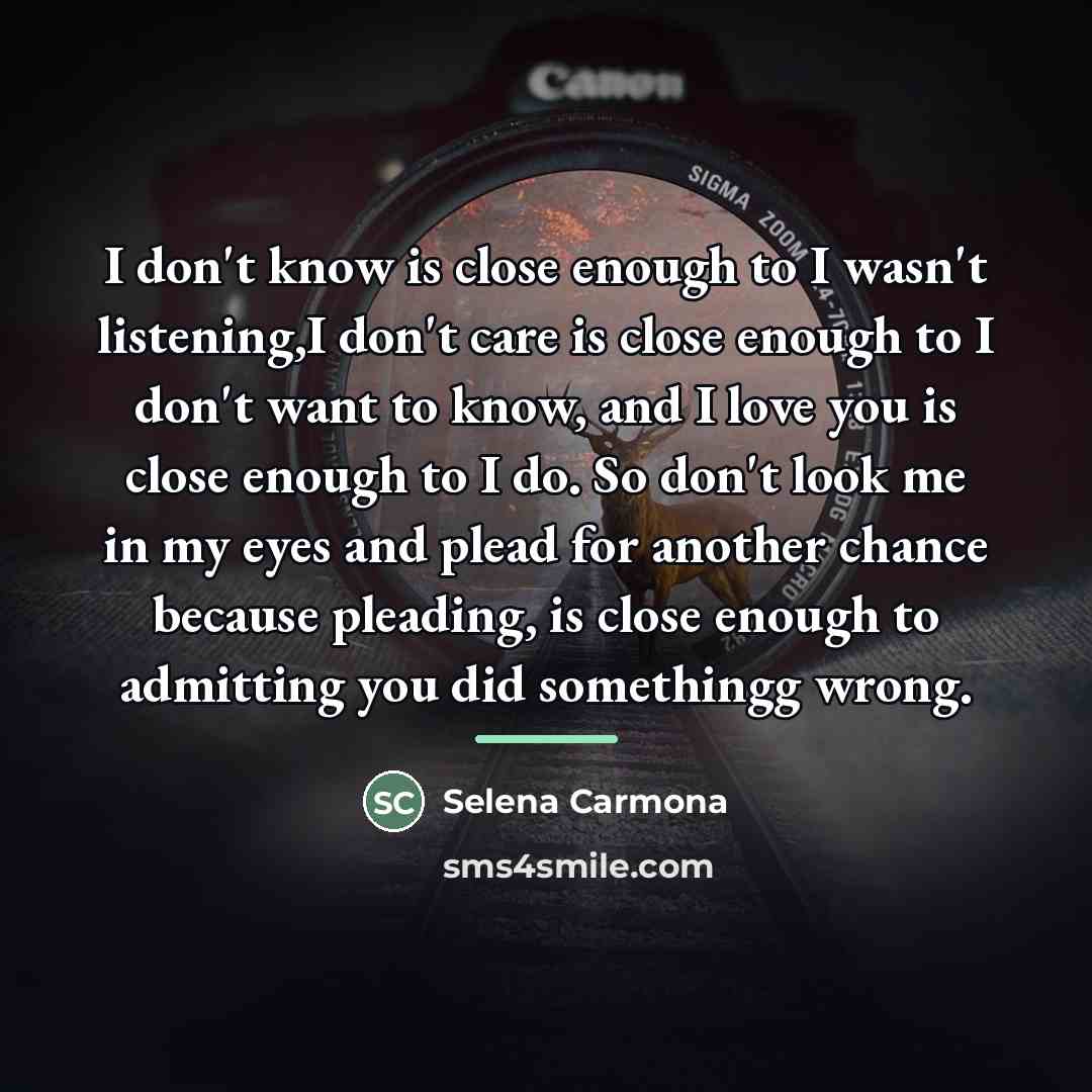 “I don't know is close enough to I wasn't listening,I…” quote by Selena Carmona