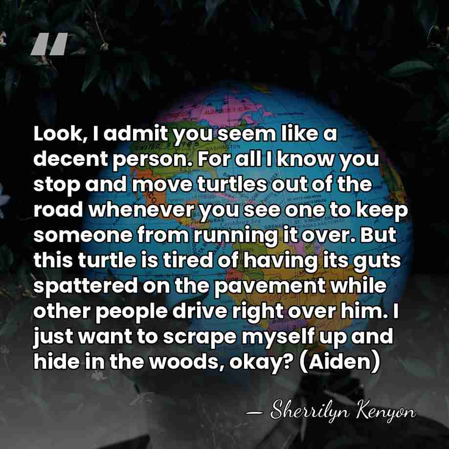 Look, I admit you seem like a decent person. For all I&hellip; - Sherrilyn Kenyon