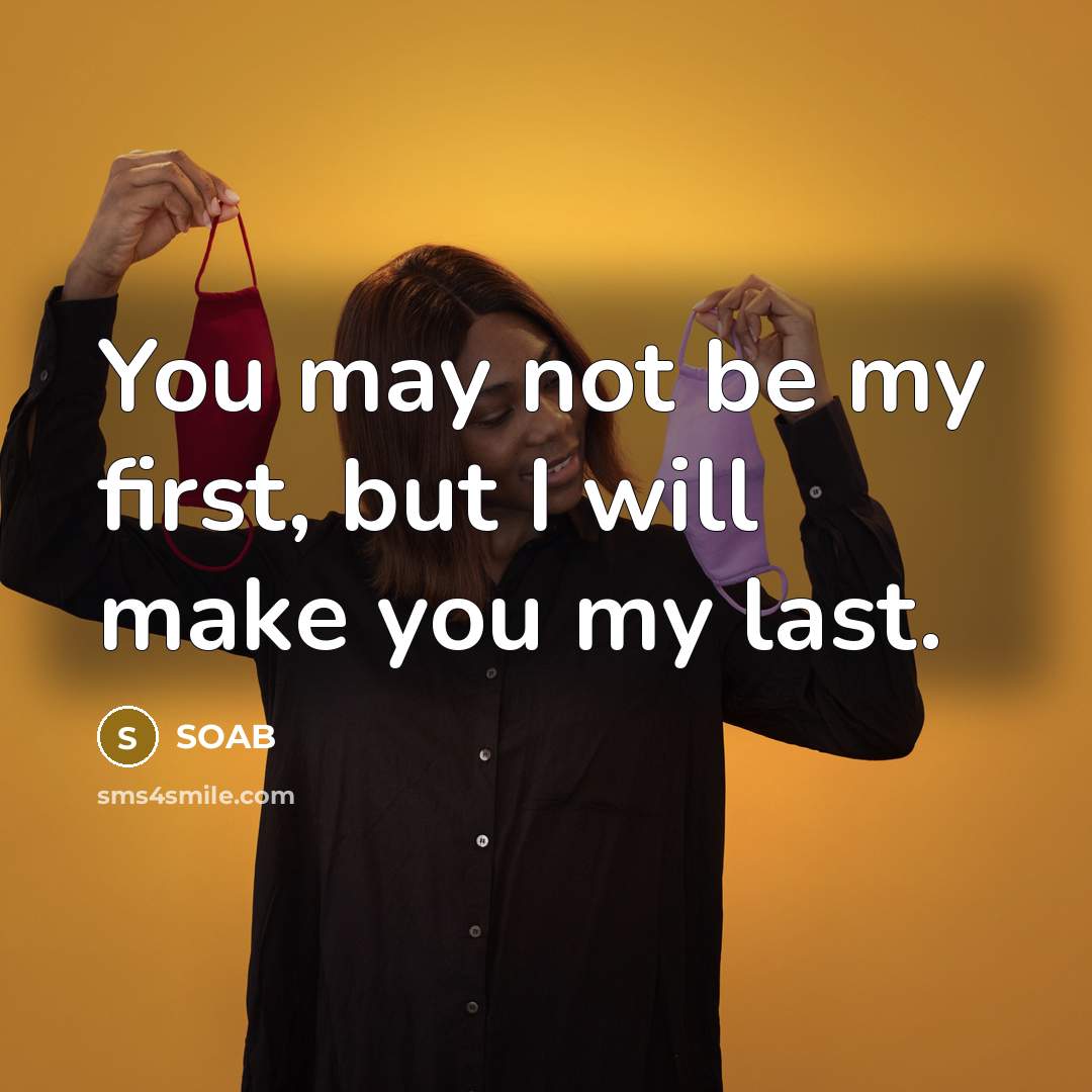 “You may not be my first, but I will make you my last.” quote by SOAB