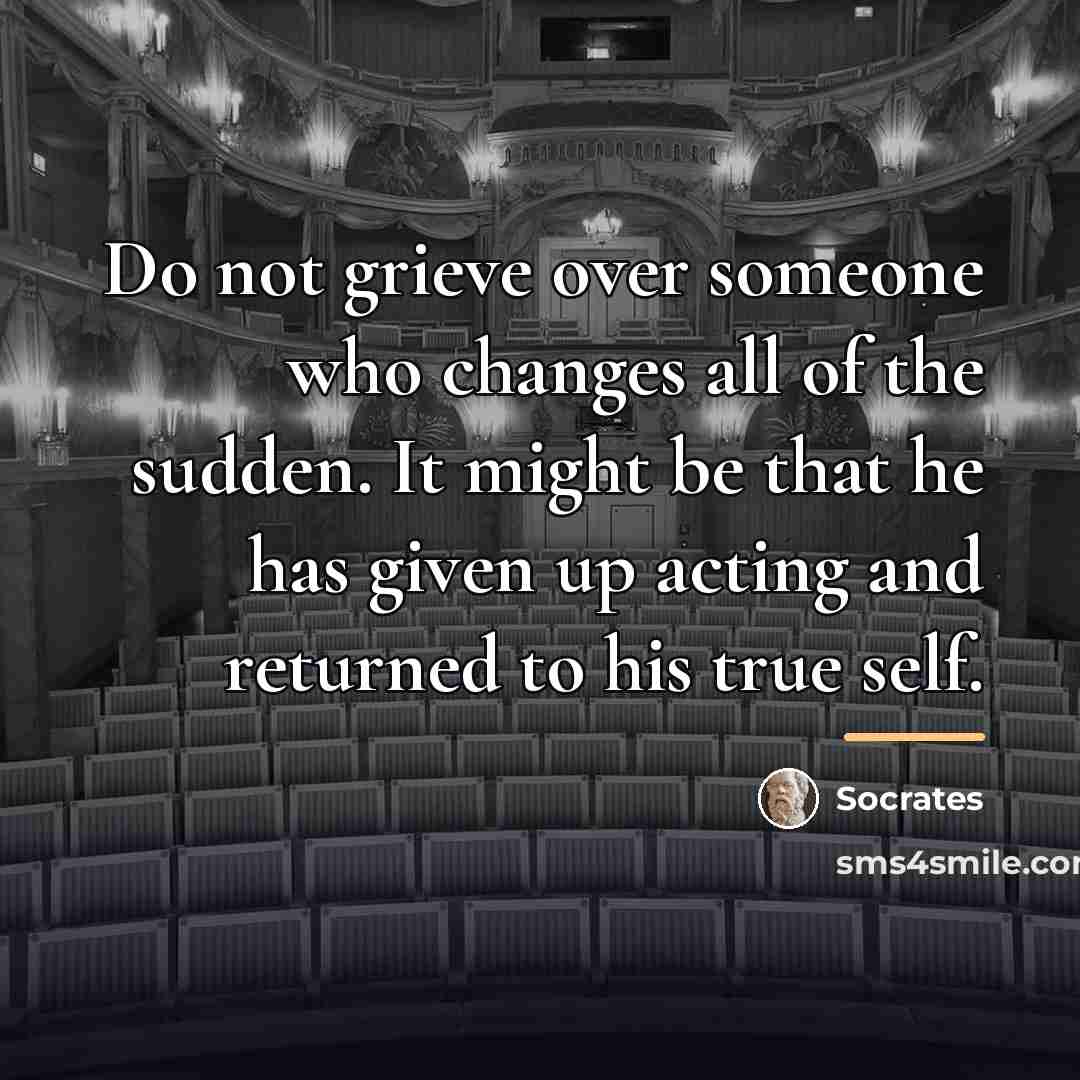 “Do not grieve over someone who changes all of the…” quote by Socrates