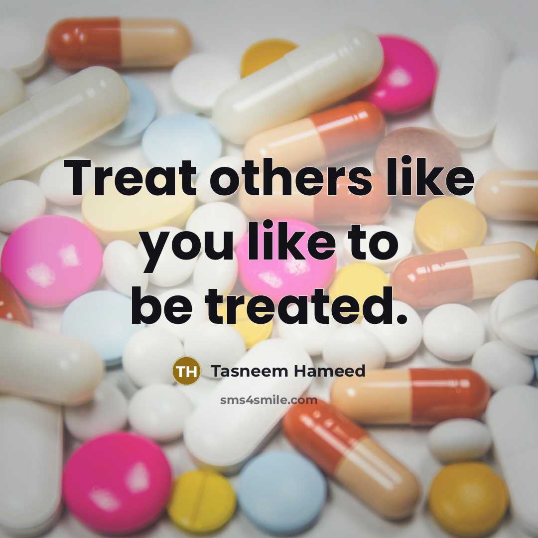“Treat others like you like to be treated.” quote by Tasneem Hameed