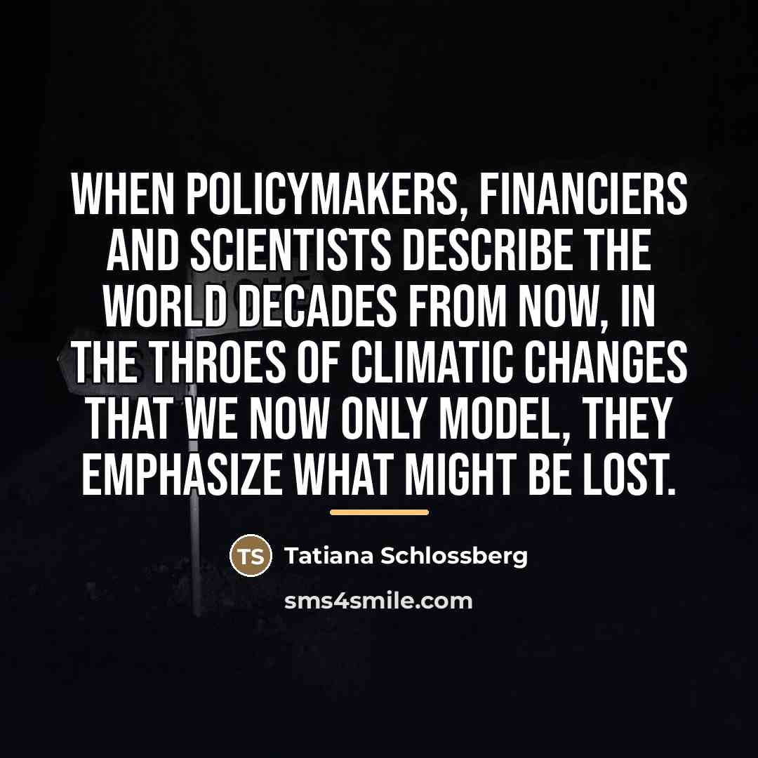 “When policymakers, financiers and scientists describe the world decades from…” quote by Tatiana Schlossberg