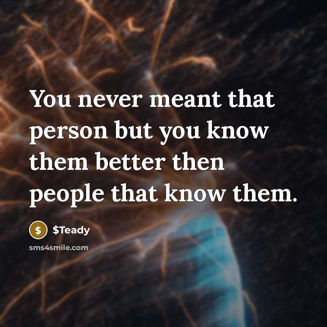 “You never meant that person but you know them better…” quote by $Teady