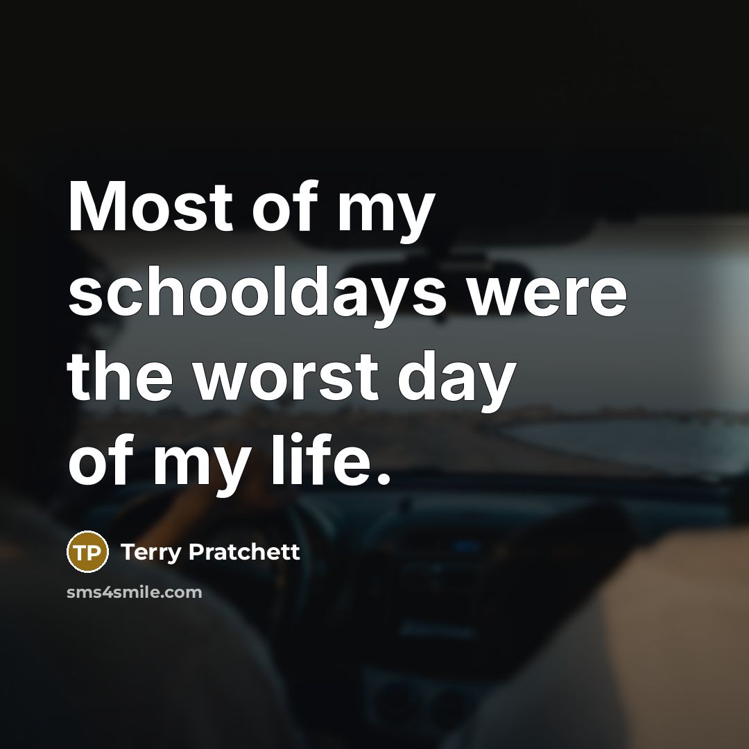 “Most of my schooldays were the worst day of my…” quote by Terry Pratchett