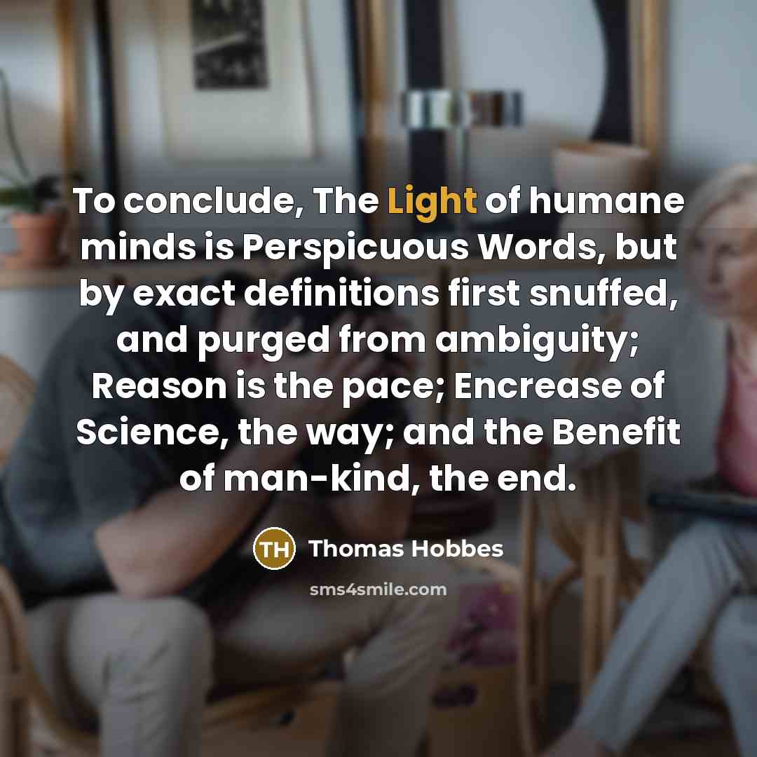 “To conclude, The Light of humane minds is Perspicuous Words,…” quote by Thomas Hobbes