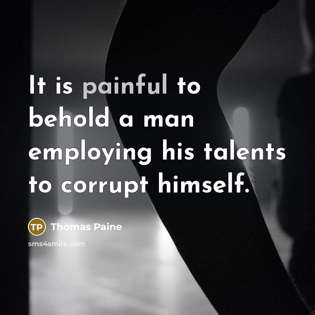 “It is painful to behold a man employing his talents…” quote by Thomas Paine