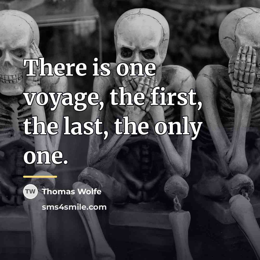 “There is one voyage, the first, the last, the only…” quote by Thomas Wolfe