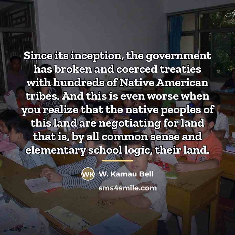 “Since its inception, the government has broken and coerced treaties…” quote by W. Kamau Bell