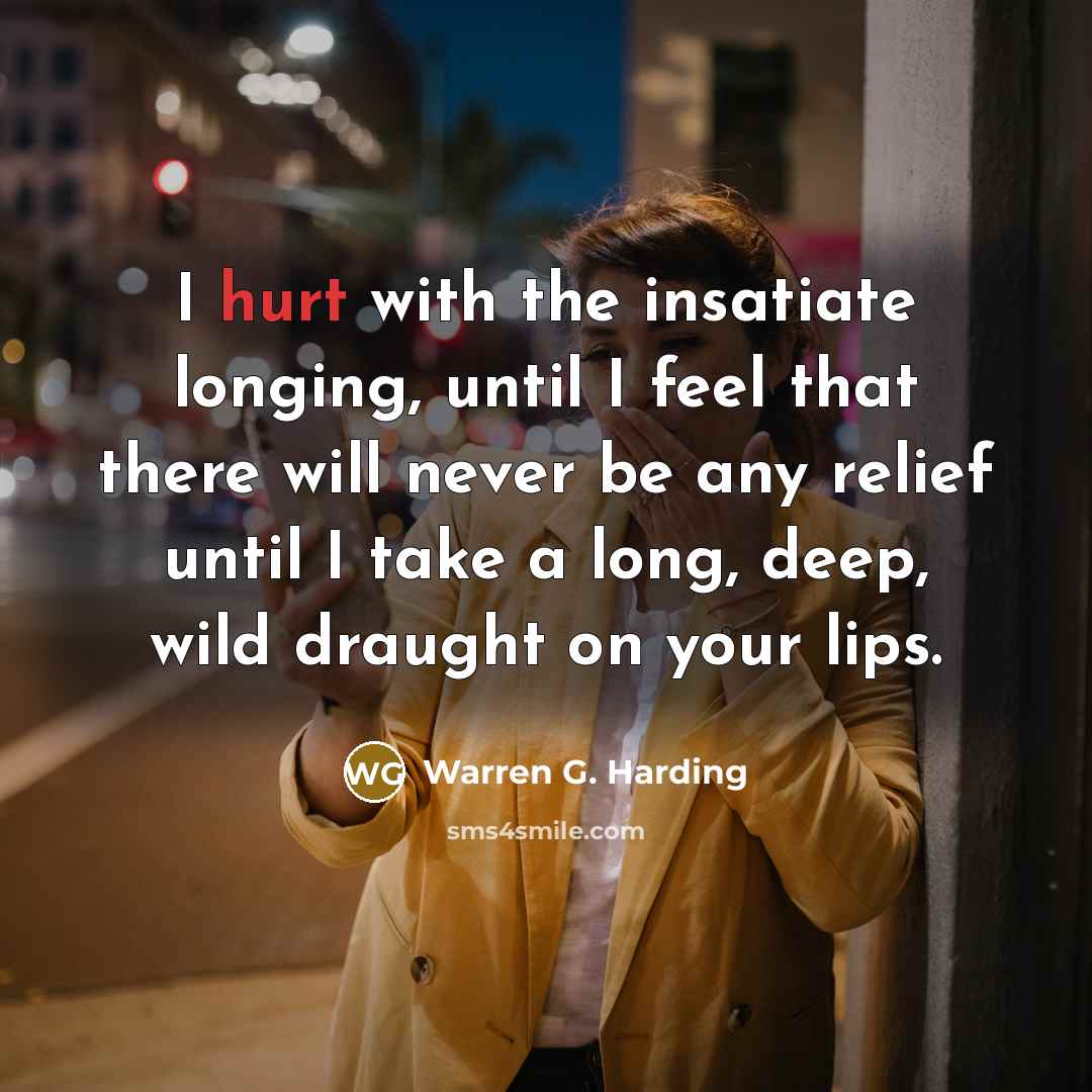 “I hurt with the insatiate longing, until I feel that…” quote by Warren G. Harding