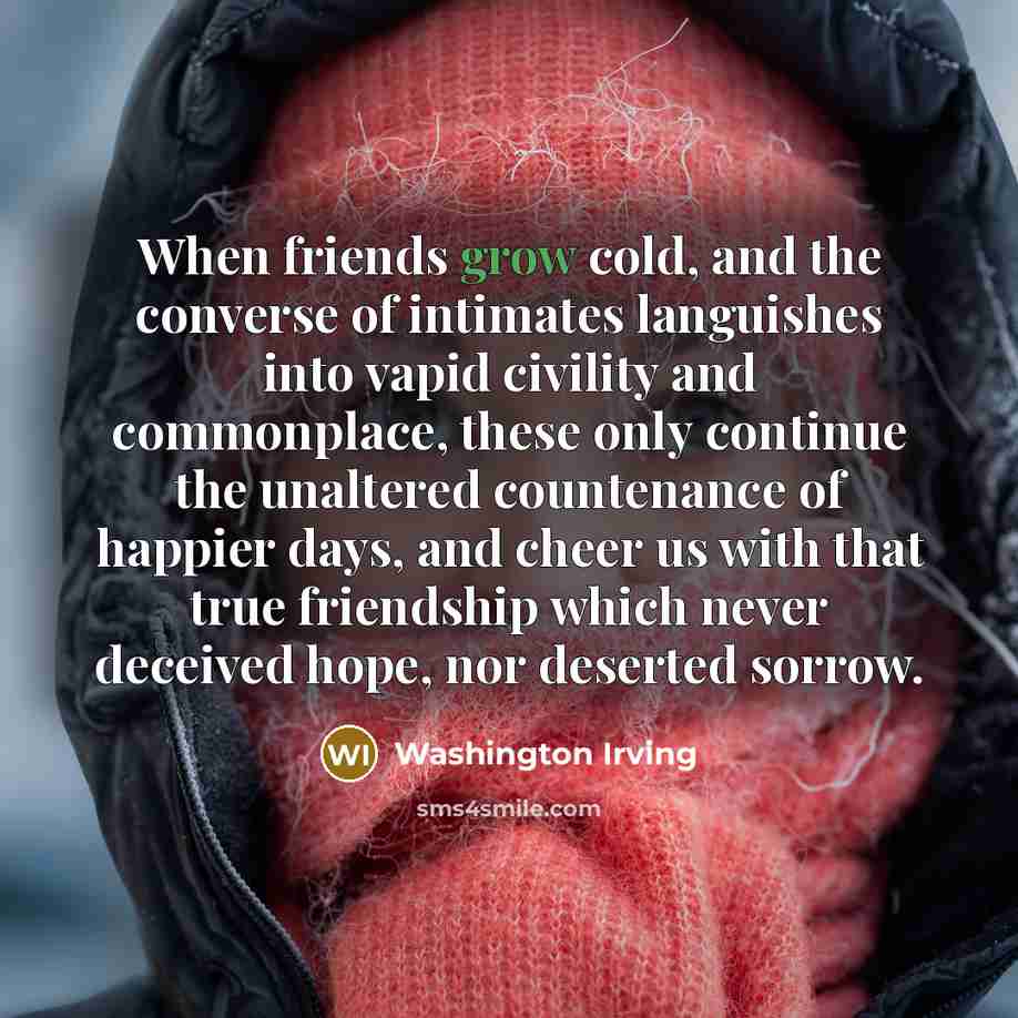 “When friends grow cold, and the converse of intimates languishes…” quote by Washington Irving