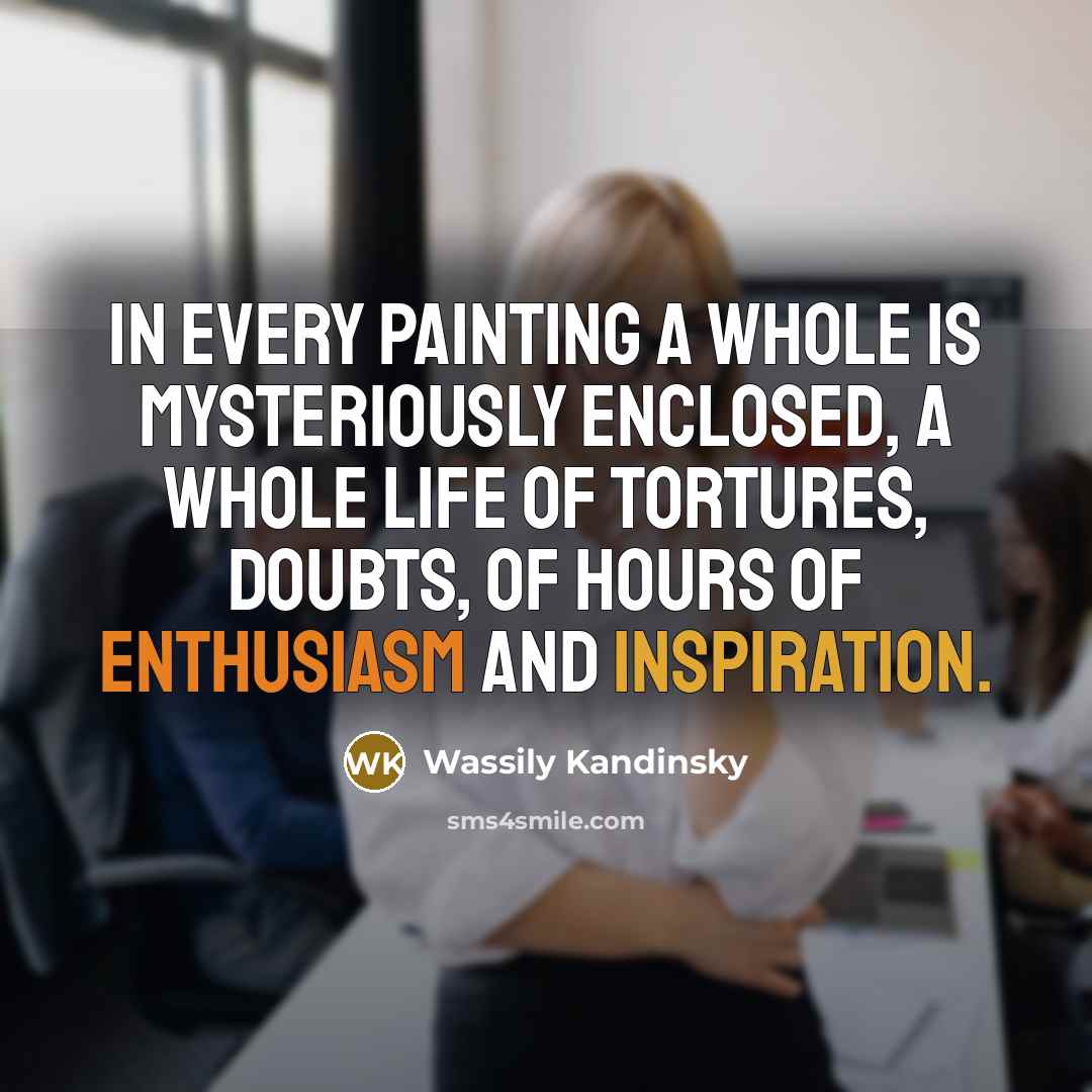 “In every painting a whole is mysteriously enclosed, a whole…” quote by Wassily Kandinsky