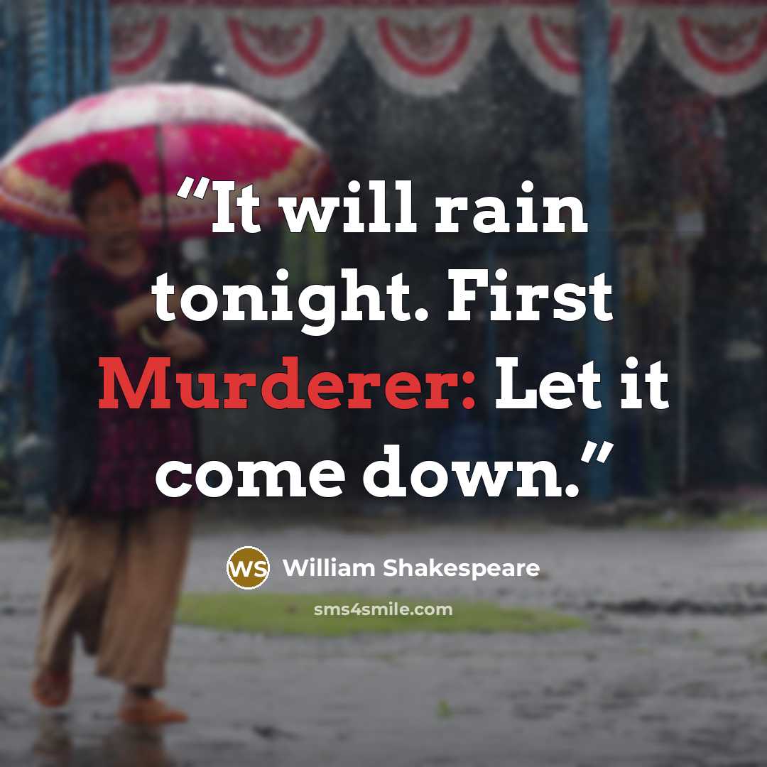 “It will rain tonight. First Murderer: Let it come down.” quote by William Shakespeare