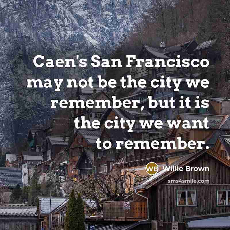 “Caen's San Francisco may not be the city we remember,…” quote by Willie Brown