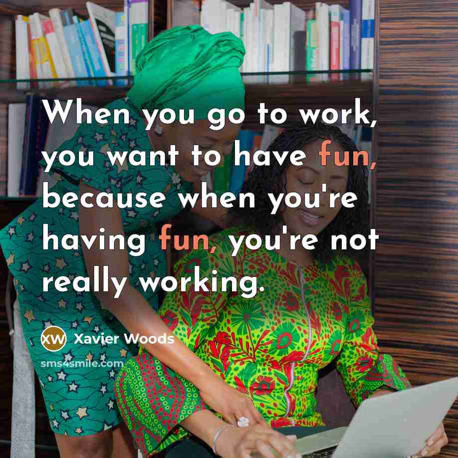 “When you go to work, you want to have fun,…” quote by Xavier Woods