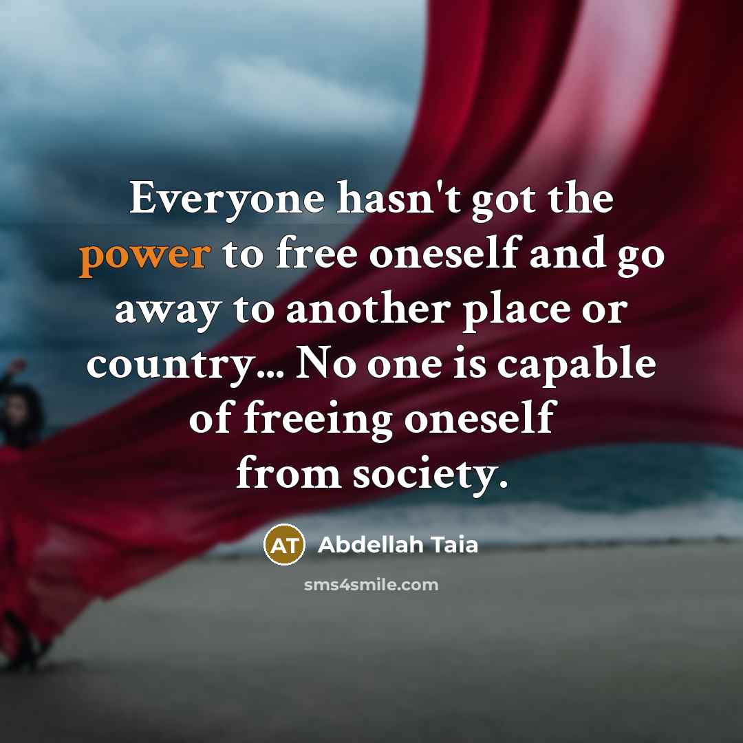 “Everyone hasn't got the power to free oneself and go…” quote by Abdellah Taia