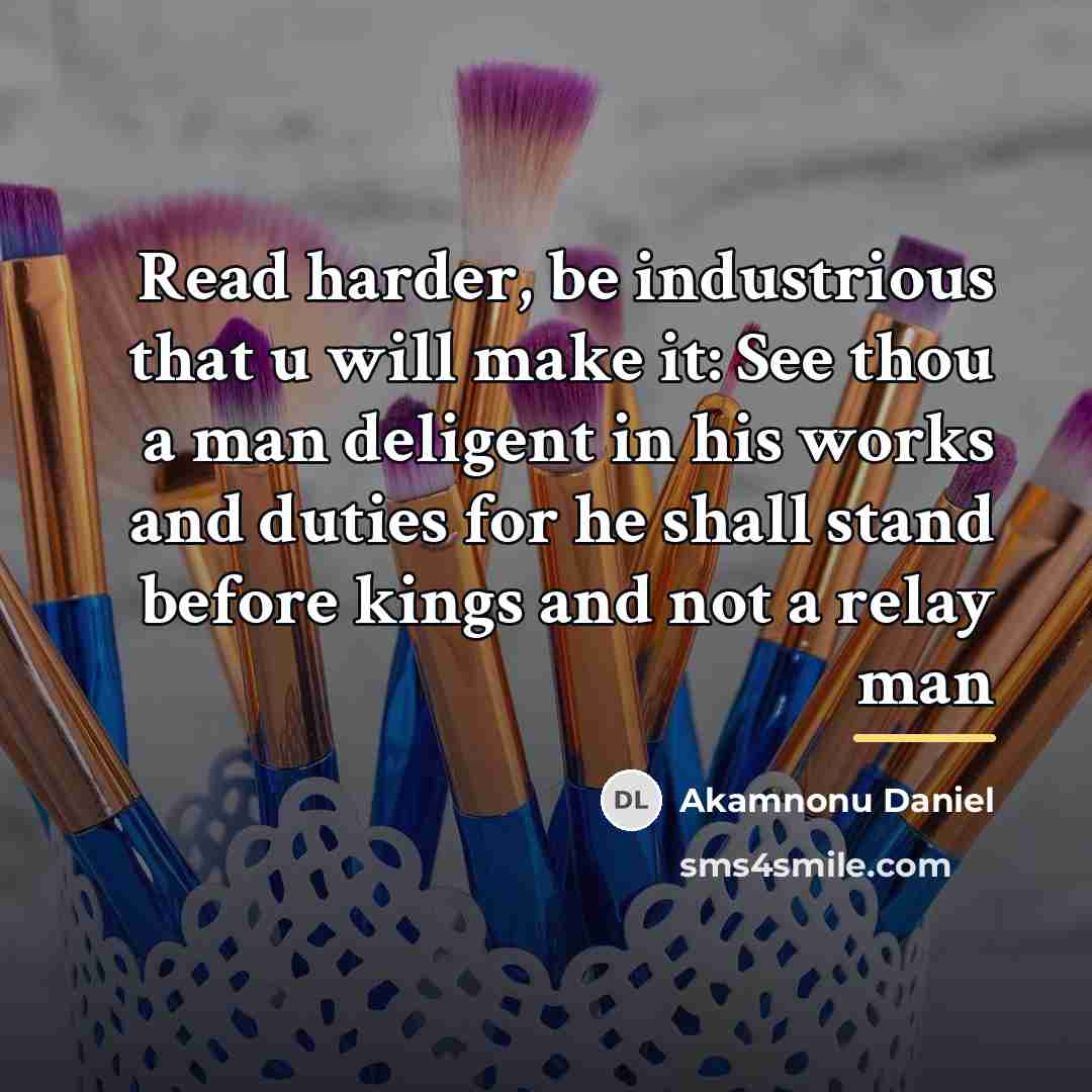 “Read harder, be industrious that u will make it: See…” quote by Akamnonu Daniel