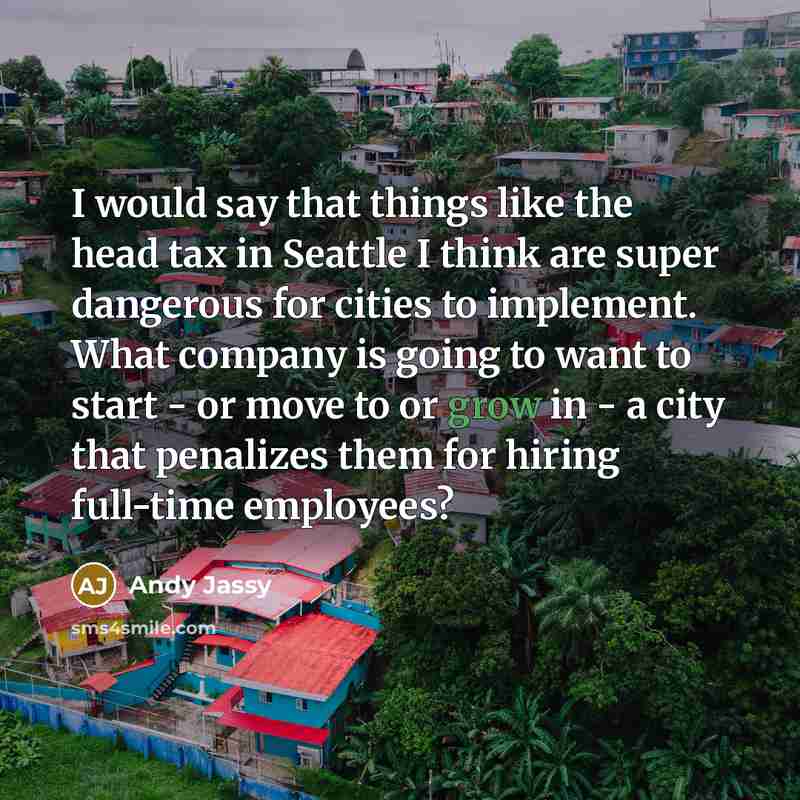“I would say that things like the head tax in…” quote by Andy Jassy