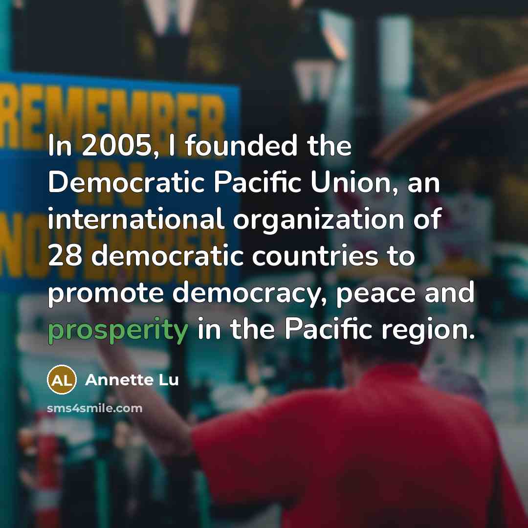 “In 2005, I founded the Democratic Pacific Union, an international…” quote by Annette Lu