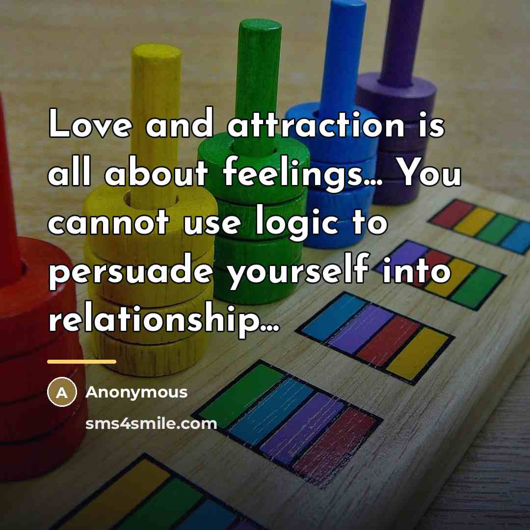 “Love and attraction is all about feelings... You cannot use…” quote by Anonymous