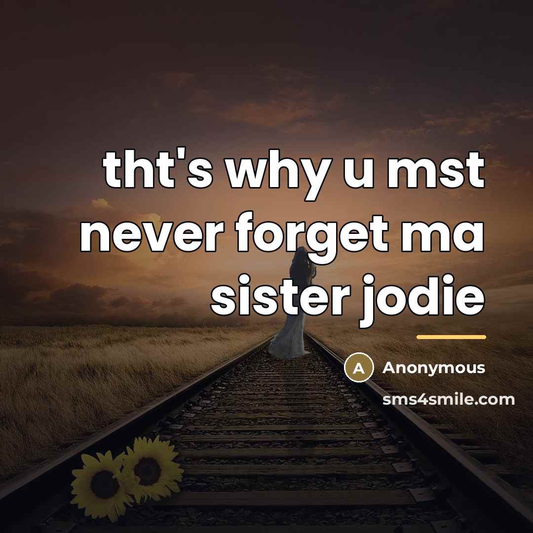 “tht's why u mst never forget ma sister jodie…” quote by Anonymous