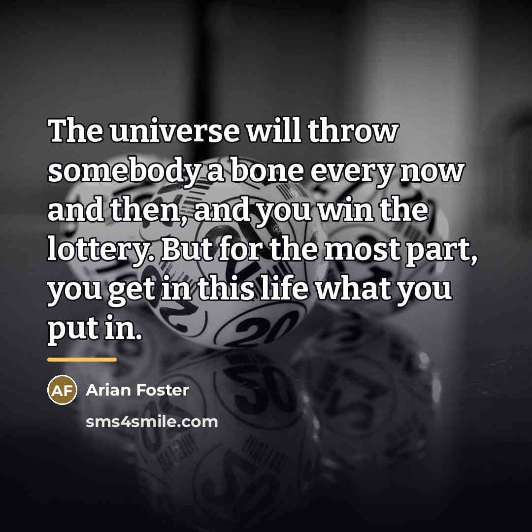 “The universe will throw somebody a bone every now and…” quote by Arian Foster