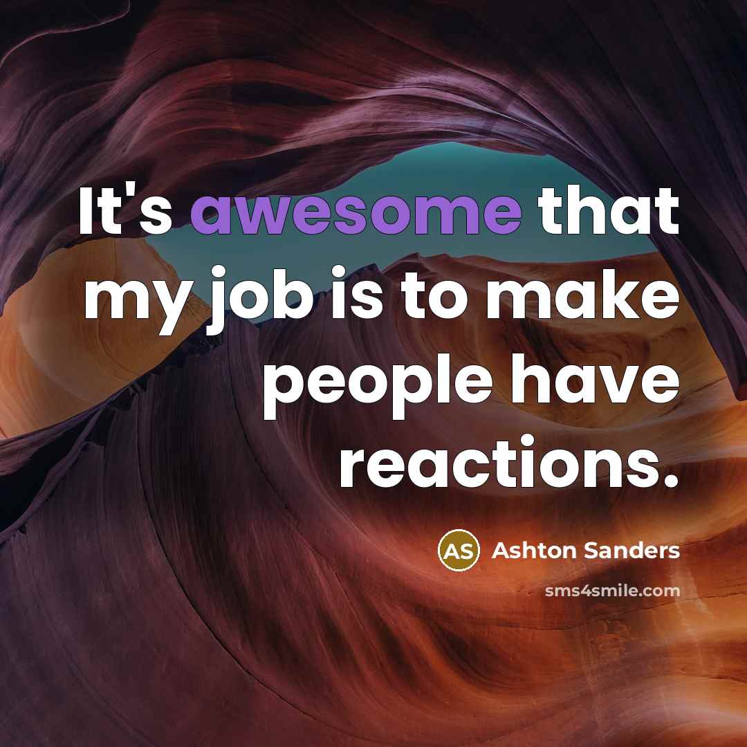 “It's awesome that my job is to make people have…” quote by Ashton Sanders