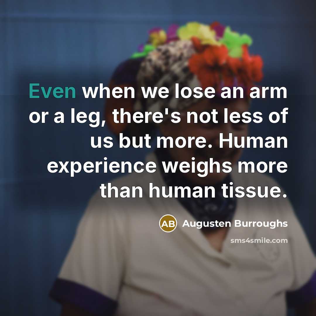 “Even when we lose an arm or a leg, there's…” quote by Augusten Burroughs