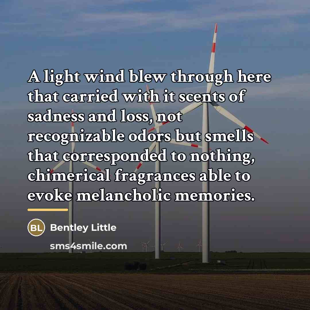 “A light wind blew through here that carried with it…” quote by Bentley Little