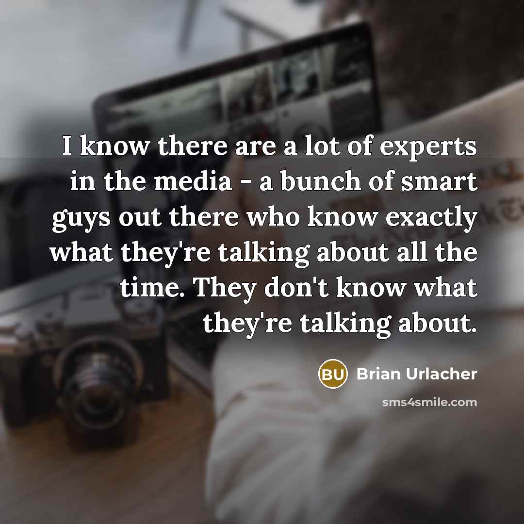 “I know there are a lot of experts in the…” quote by Brian Urlacher