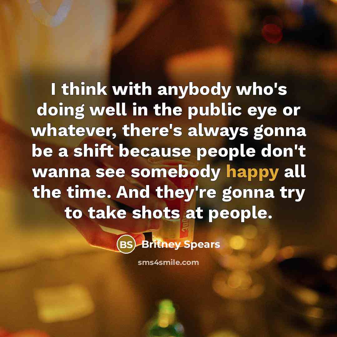 “I think with anybody who's doing well in the public…” quote by Britney Spears