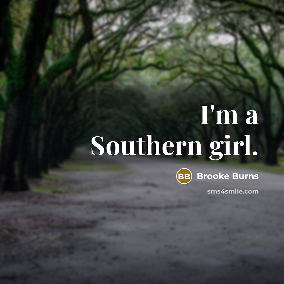 “I'm a Southern girl.…” quote by Brooke Burns