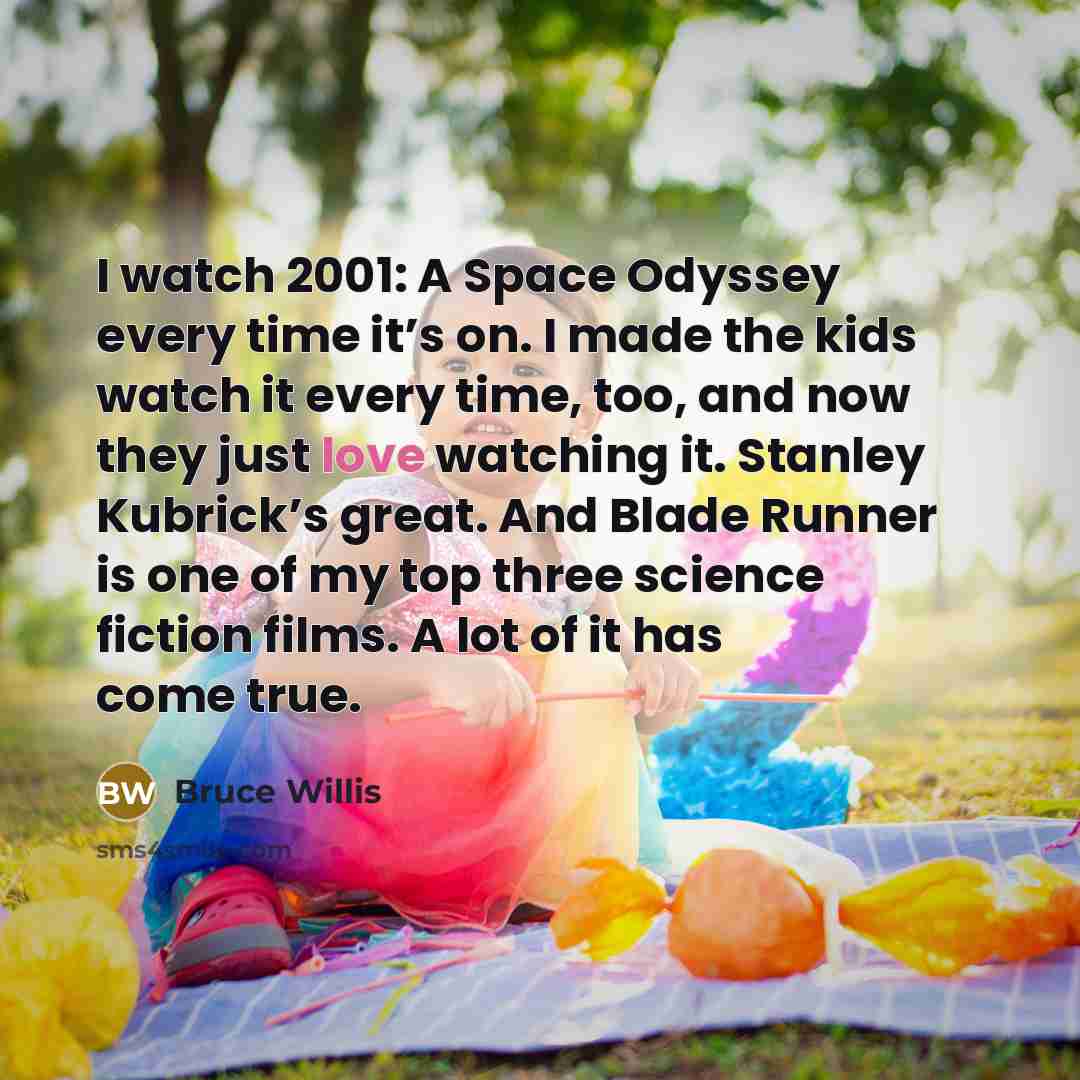 “I watch 2001: A Space Odyssey every time it’s on.…” quote by Bruce Willis